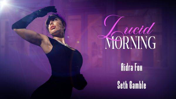 Watch HD clip named : LUCIDFLIX Lucid morning with Aidra Fox